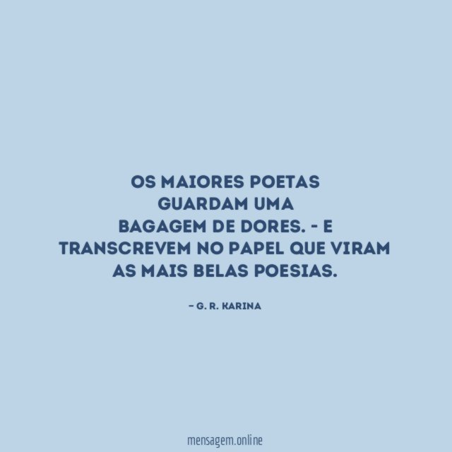 Os maiores poetas guardam uma bagagem de dores