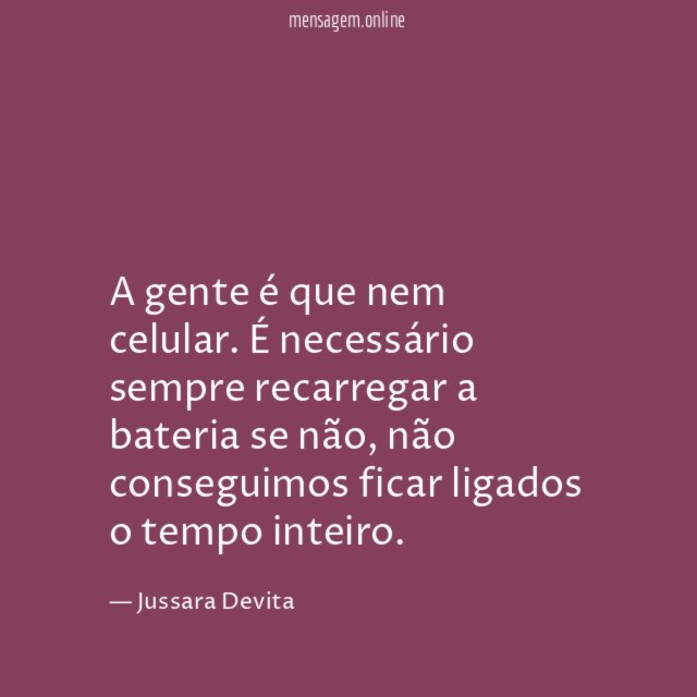 A gente é que nem celular