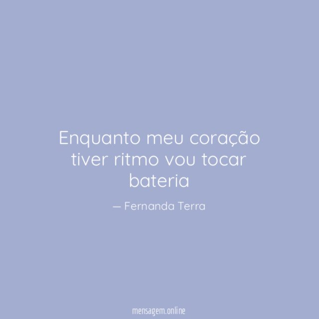 Enquanto meu coração tiver ritmo vou tocar bateria