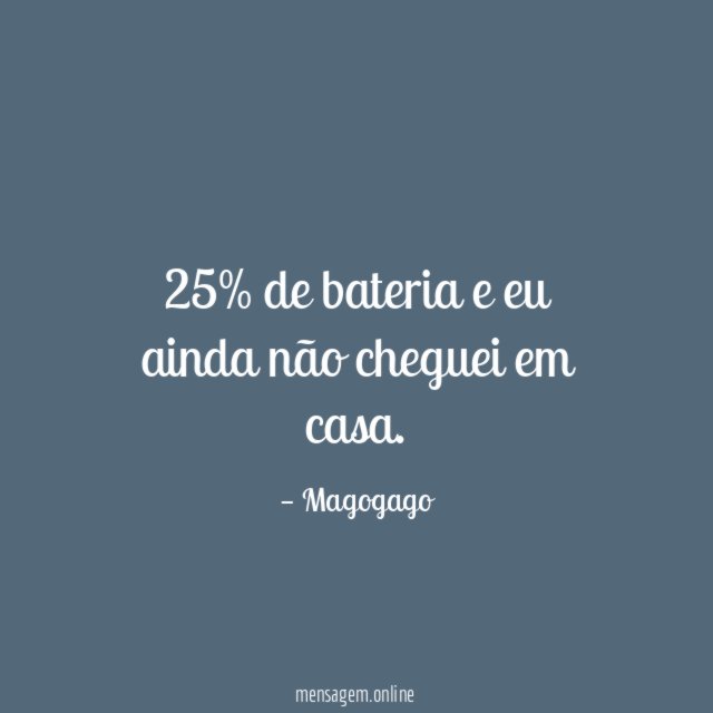 25% de bateria e eu ainda não cheguei em casa