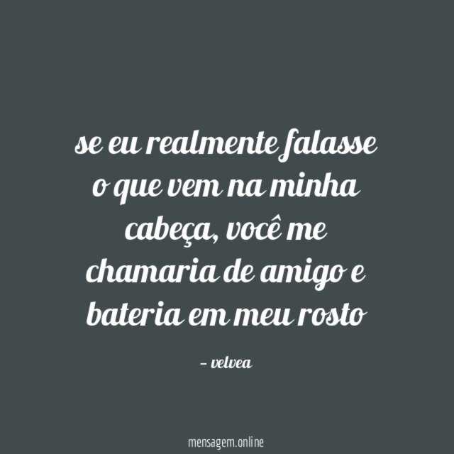 se eu realmente falasse o que vem na minha cabeça