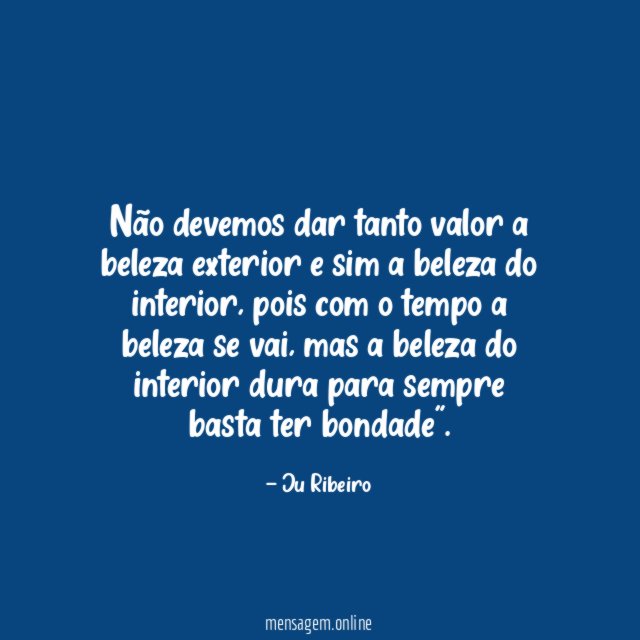 Não devemos dar tanto valor a beleza exterior