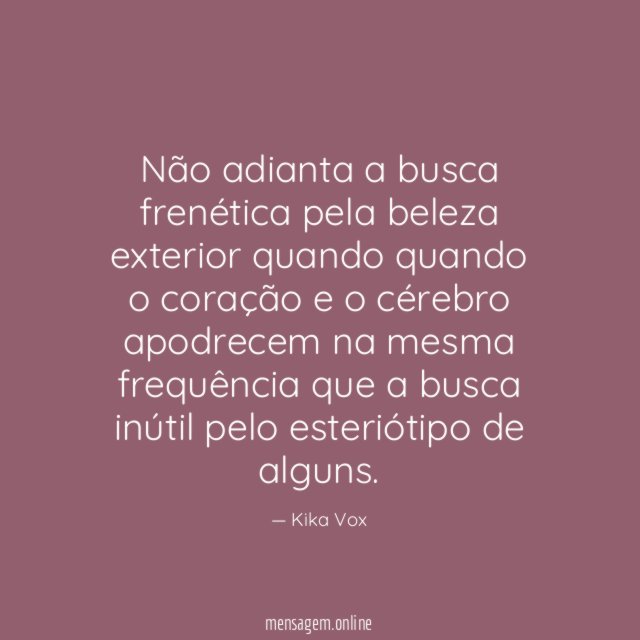 Não adianta a busca frenética pela beleza exterior