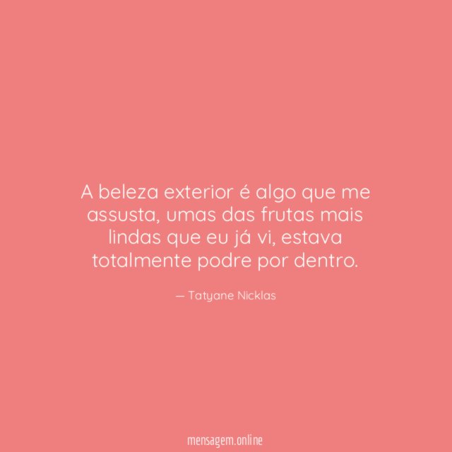 A beleza exterior é algo que me assusta