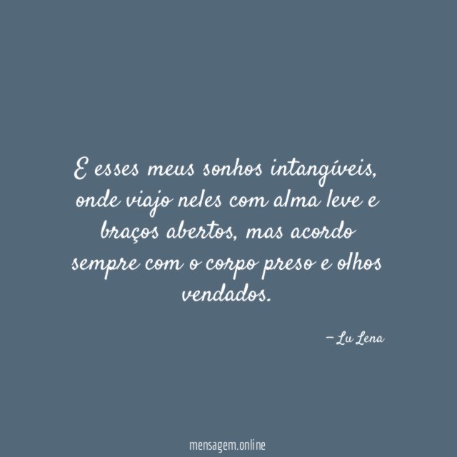 E esses meus sonhos intangíveis