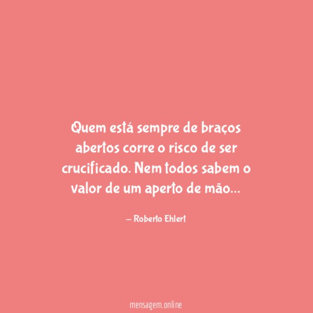 Quem está sempre de braços abertos corre