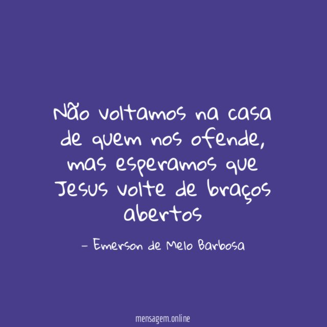 Não voltamos na casa de quem nos ofende