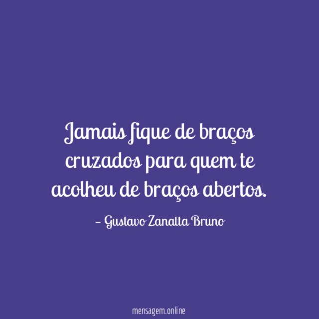 Jamais fique de braços cruzados para quem te