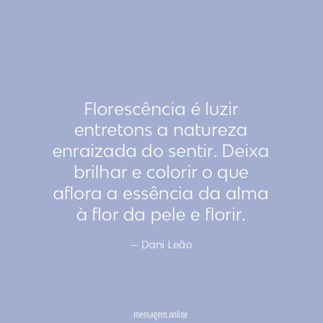 Florescência é luzir entretons a natureza enraizada do sentir