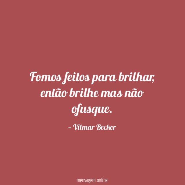 Fomos feitos para brilhar
