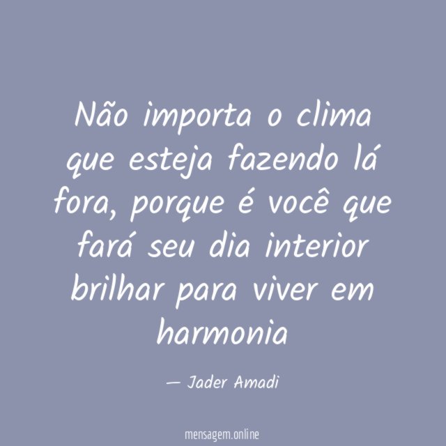 Não importa o clima que esteja fazendo lá fora