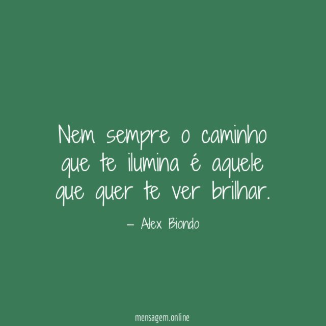 Nem sempre o caminho que te ilumina é