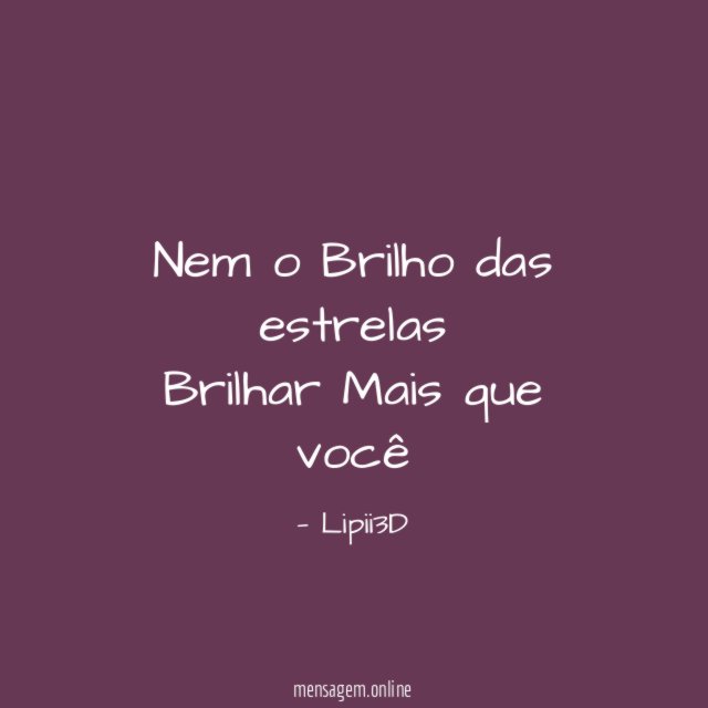 Nem o Brilho das estrelas Brilhar Mais que você"