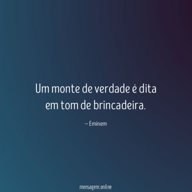 Um monte de verdade é dita em tom de brincadeira