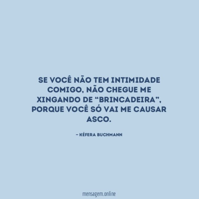 Se você não tem intimidade comigo