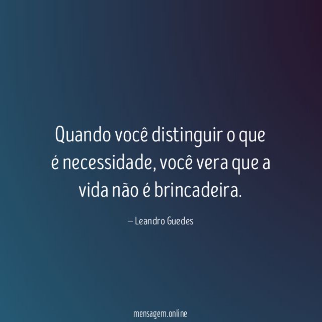 Quando você distinguir o que é necessidade