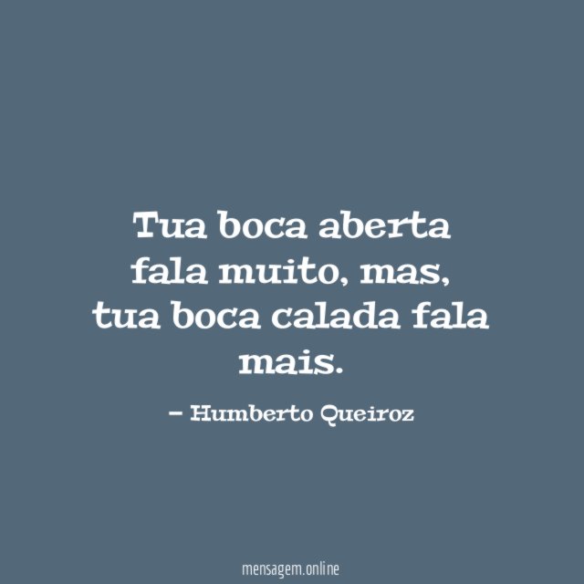 Tua boca aberta fala muito