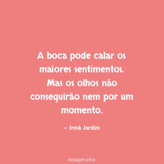 A boca pode calar os maiores sentimentos