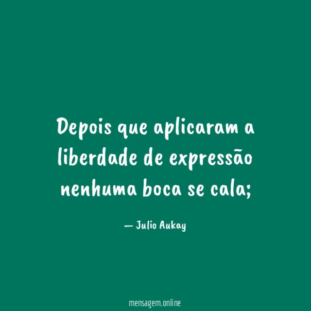 Depois que aplicaram a liberdade de expressão nenhuma boca se cala