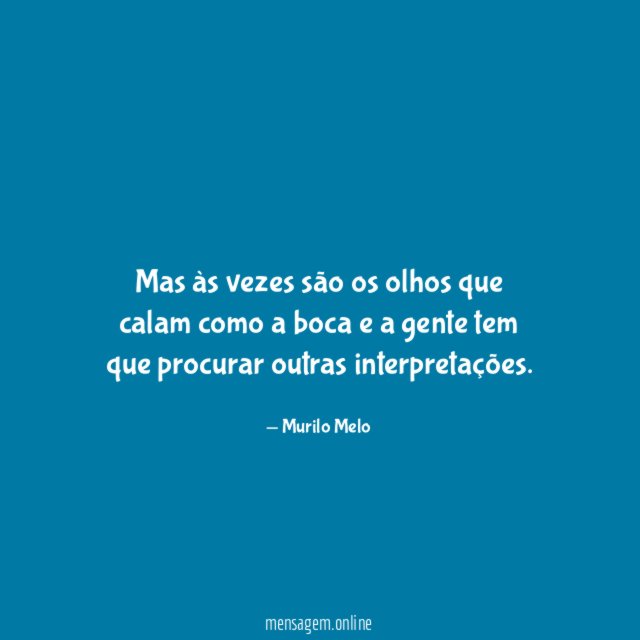 Mas às vezes são os olhos que calam
