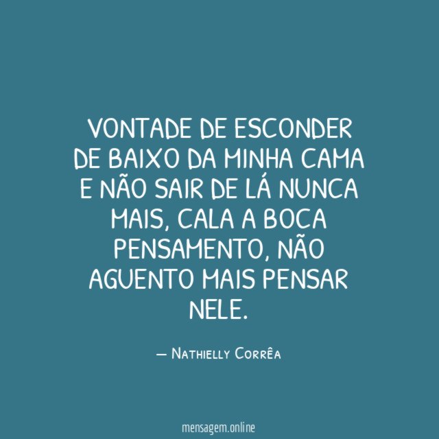 Vontade de esconder de baixo da minha cama