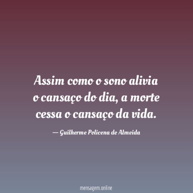 Assim como o sono alivia o cansaço do dia
