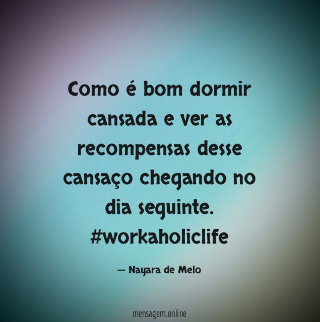 Como é bom dormir cansada e ver as