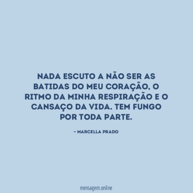 Nada escuto a não ser as batidas do meu coração