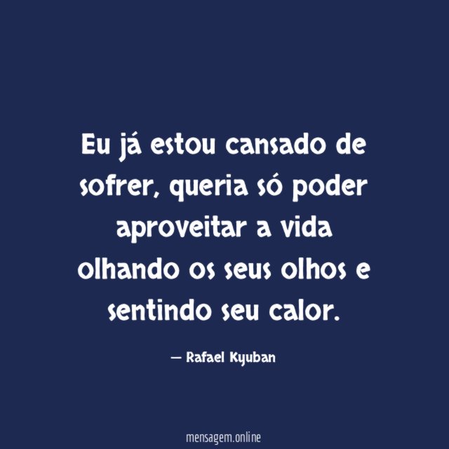 Eu já estou cansado de sofrer