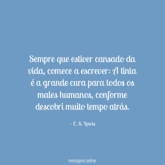 Sempre que estiver cansado da vida