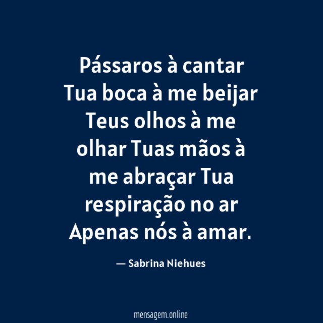 Pássaros à cantar Tua boca à me beijar Teus olhos
