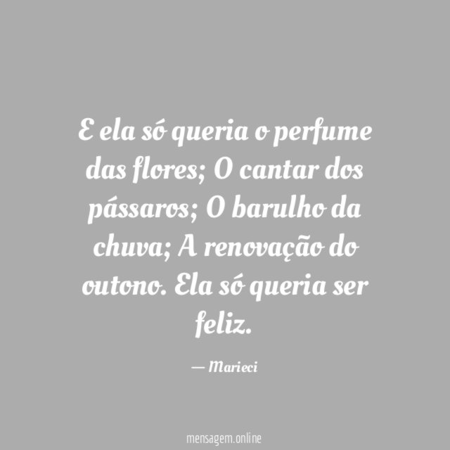 E ela só queria o perfume das flores