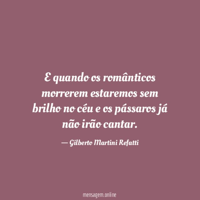 E quando os românticos morrerem estaremos sem brilho