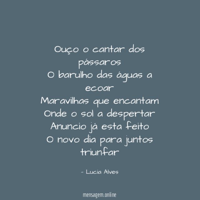 Ouço o cantar dos pássaros O barulho das águas