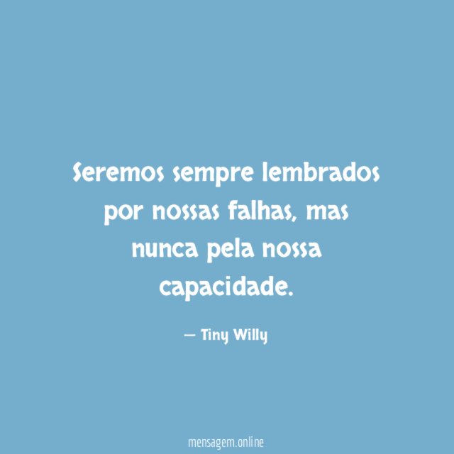Seremos sempre lembrados por nossas falhas