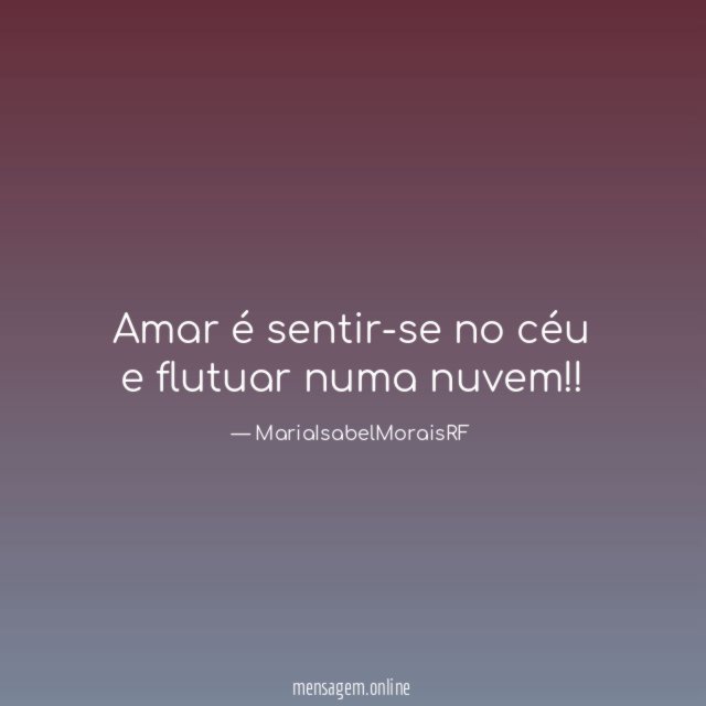 Amar é sentir-se no céu e flutuar numa nuvem