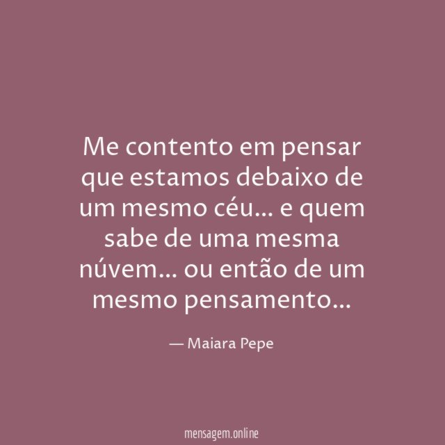 Me contento em pensar que estamos debaixo de um mesmo céu