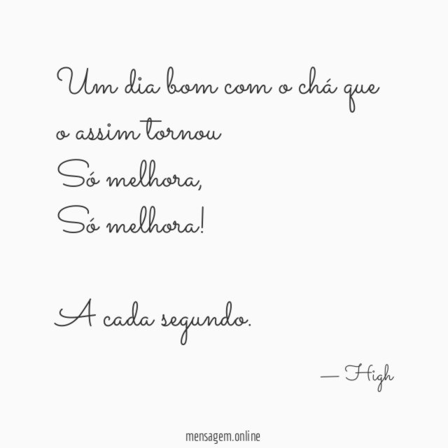 Um dia bom com o chá que o assim tornou Só melhora