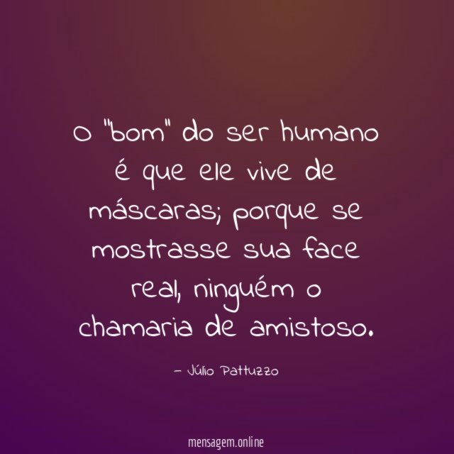 O ''bom'' do ser humano é que ele vive de máscaras