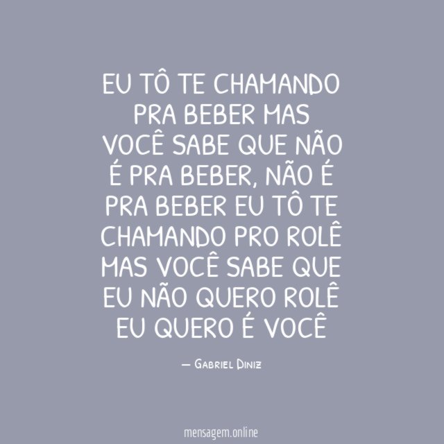 Eu tô te chamando pra beber Mas você sabe