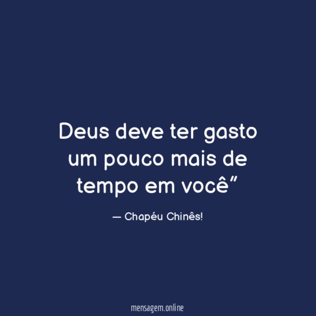Deus deve ter gasto um pouco mais de tempo em você”