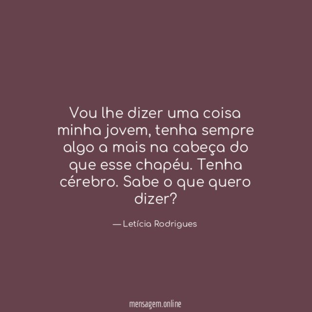 Vou lhe dizer uma coisa minha jovem