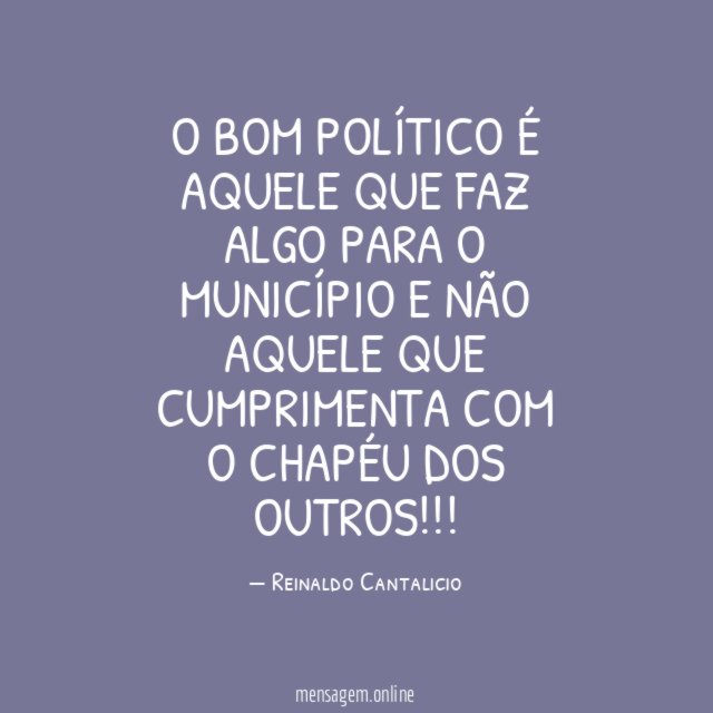 O bom político é aquele que faz algo