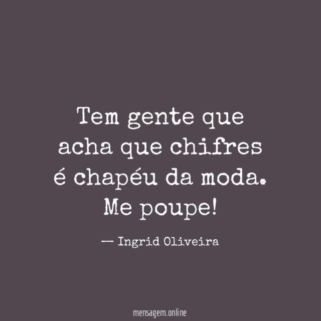 Tem gente que acha que chifres é chapéu da moda