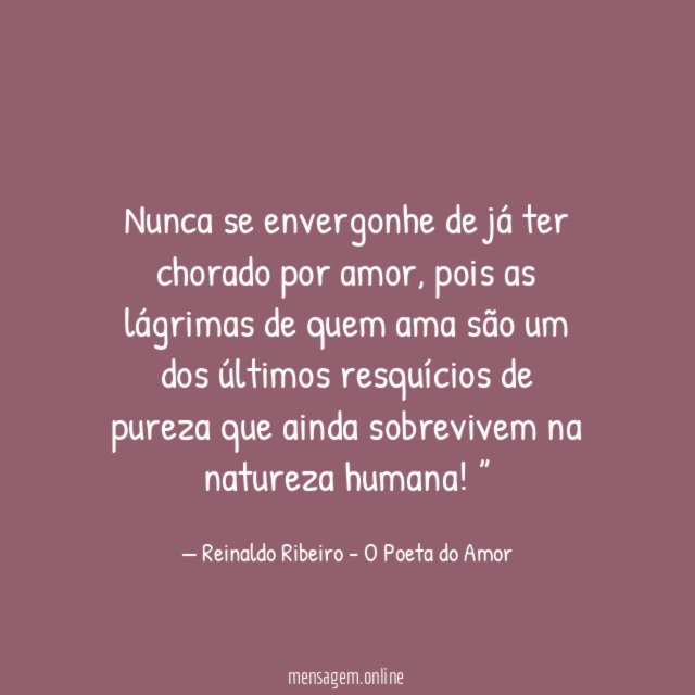 Nunca se envergonhe de já ter chorado por amor
