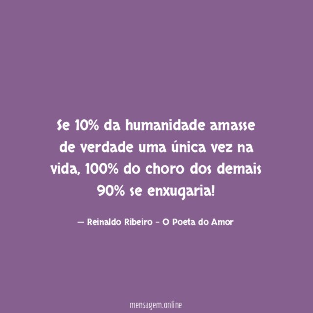 Se 10% da humanidade amasse de verdade uma única vez na vida