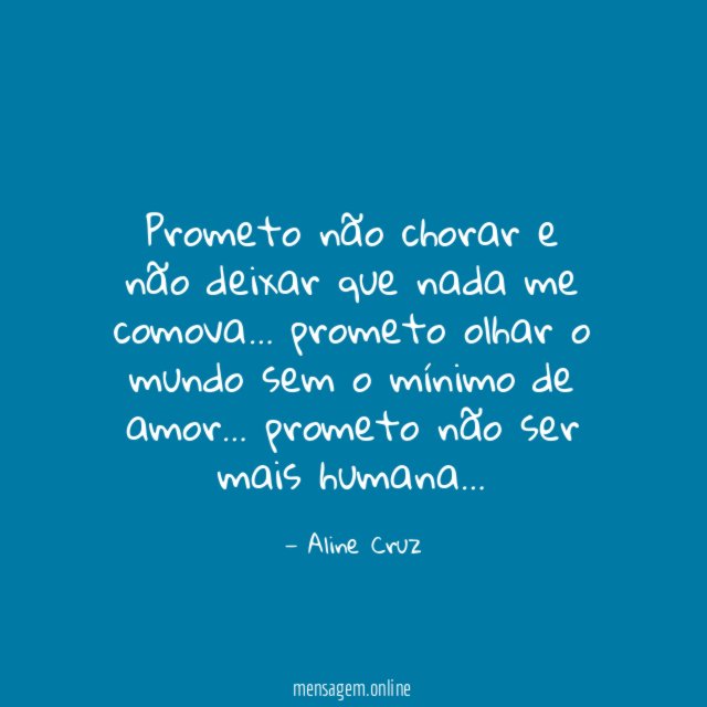 Prometo não chorar e não deixar que nada me comova