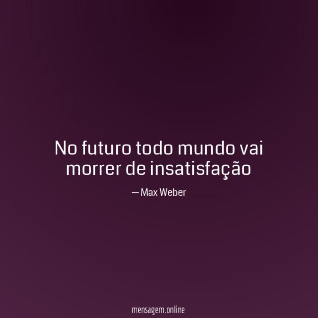 No futuro todo mundo vai morrer de insatisfação