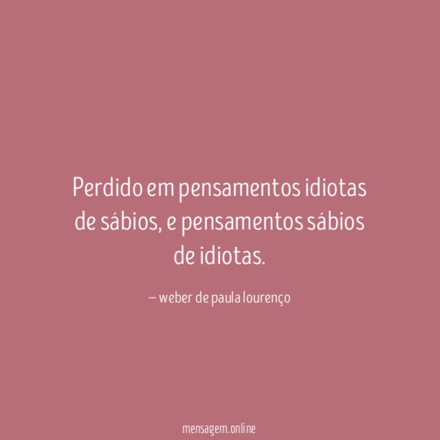 Perdido em pensamentos idiotas de sábios