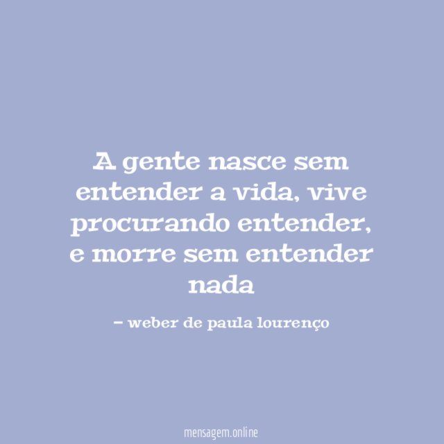 A gente nasce sem entender a vida